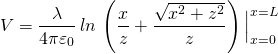 \[V=\frac{\lambda}{4\pi \varepsilon _0}\,ln\,\left(\frac{x}{z}+ \frac{\sqrt{x^2+z^2}}{z} \right) \Big|_{x=0}^{x=L}\]